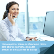 Cómo capacitar al área de atención al cliente para lidiar con personas enojadas a través de simulaciones de diálogo